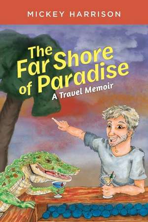 The Far Shore of Paradise de Mickey Harrison