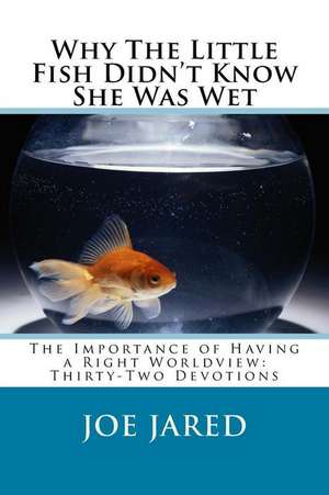 Why the Little Fish Didn't Know She Was Wet de Joe Jared