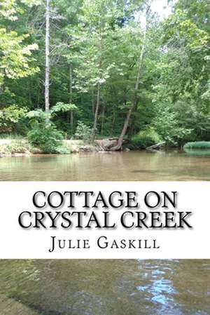 Cottage on Crystal Creek de Julie Gaskill