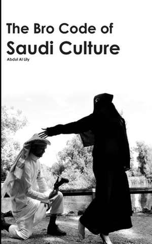 The Bro Code of Saudi Culture de Abdul Al Lily