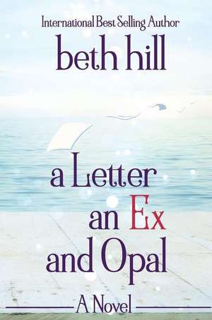 A Letter an Ex and Opal de Beth E. Hill