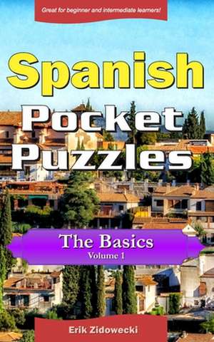 Spanish Pocket Puzzles - The Basics - Volume 1 de Erik Zidowecki