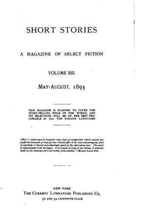 Short Stories, a Magazine of Select Fiction - Vol. XIII de Alfred Ludlow White