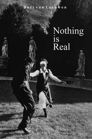 Nothing Is Real de Bart Van Leeuwen