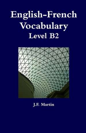 English-French Vocabulary - Level B2 de J. F. Martin