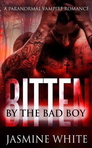 Bitten by the Bad Boy de Jasmine White