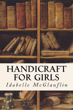 Handicraft for Girls de Idabelle McGlauflin