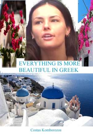 Everything Is More Beautiful in Greek de Costas Komborozos