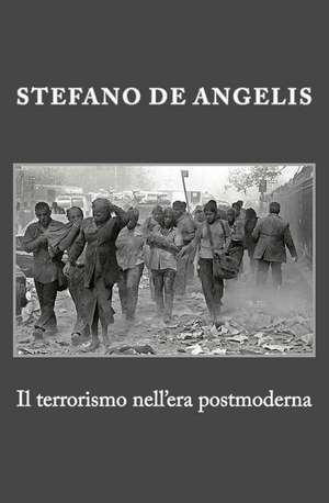 Il Terrorismo Nell'era Postmoderna de Stefano De Angelis