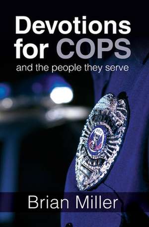 Devotions for Cops and the People They Serve de Brian Miller