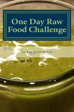 One Day Raw Food Challenge de Wendy P. Thueson