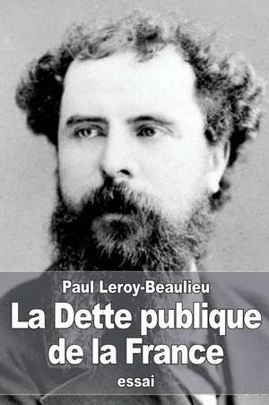 La Dette Publique de La France de Paul Leroy-Beaulieu