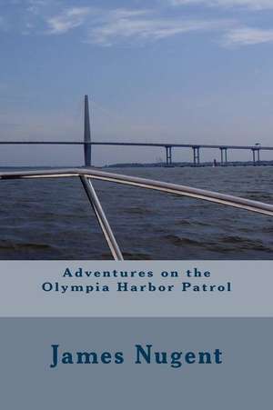 Adventures on the Olympia Harbor Patrol de James Nugent