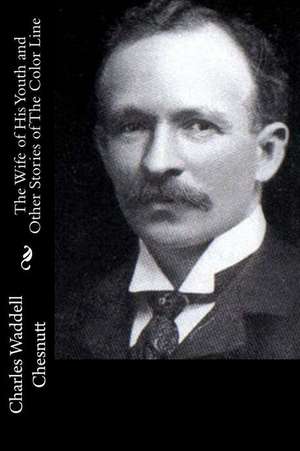 The Wife of His Youth and Other Stories of the Color Line de Charles Waddell Chesnutt