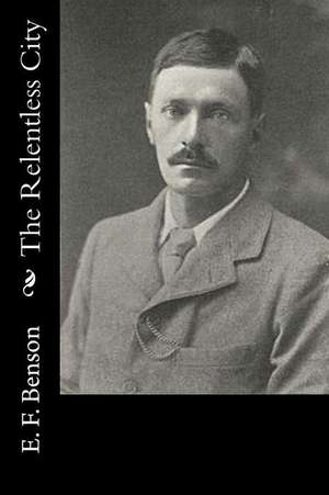 The Relentless City de E. F. Benson