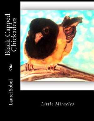 Black Capped Chickadees de Sobol, Laurel Marie
