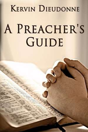 A Preacher's Guide de Kervin Dieudonne