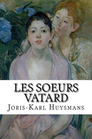 Les Soeurs Vatard de M. Joris-Karl Huysmans