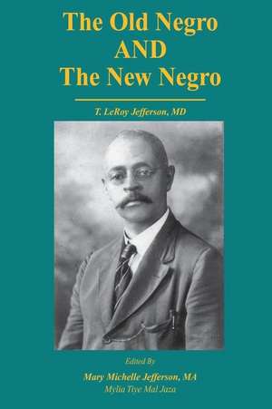 The Old Negro and the New Negro by T. Leroy Jefferson, MD de Mary M. Jefferson