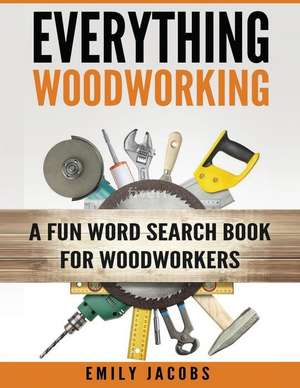 Everything Woodworking de Emily Jacobs