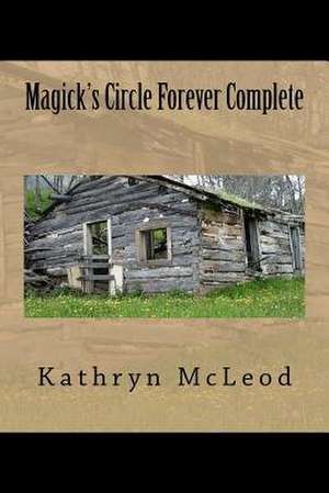 Magick's Circle Forever Complete de Kathryn McLeod