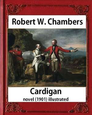 Cardigan (1901), by Robert W. Chambers Novel (Illustrated) de Robert W. Chambers