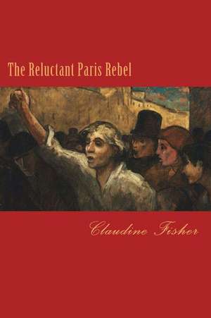 The Reluctant Paris Rebel de Claudine Fisher