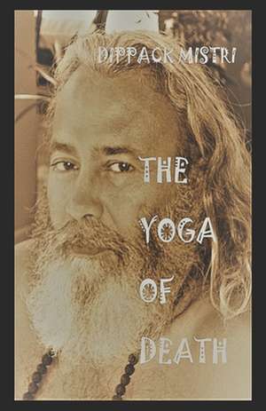 The Yoga of Death de Dippack Mistri