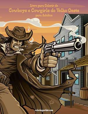 Livro Para Colorir de Cowboys E Cowgirls Do Velho Oeste Para Adultos 1 de Nick Snels