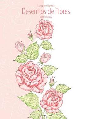 Livro Para Colorir de Desenhos de Flores Para Adultos 2 de Nick Snels