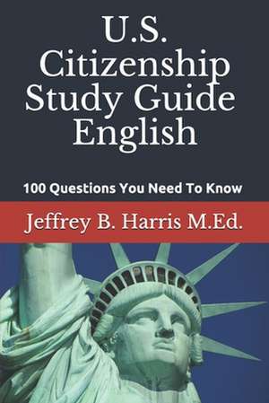 U.S. Citizenship Study Guide - English de Jeffrey B. Harris