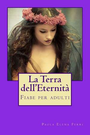 La Terra Dell'eternita' de Paola Elena Ferri