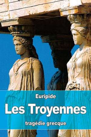 Les Troyennes de Euripide