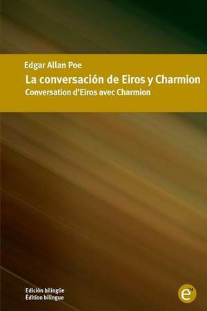 La Conversacion de Eiros y Charmion/Conversation D'Eiros Avec Charmion de Edgar Allan Poe