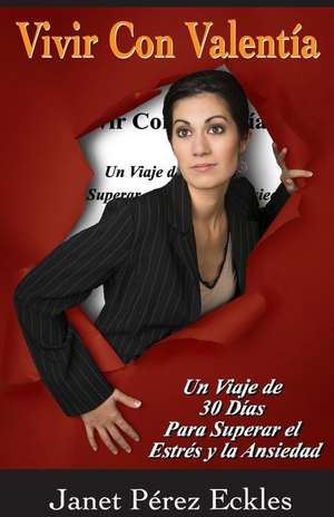 Vivir Con Valentia de Janet Perez Eckles