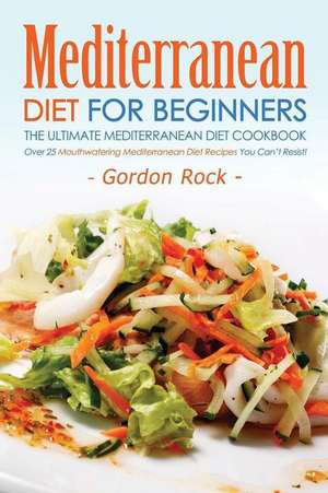 Mediterranean Diet for Beginners, the Ultimate Mediterranean Diet Cookbook de Martha Stone