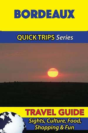 Bordeaux Travel Guide (Quick Trips Series) de Crystal Stewart