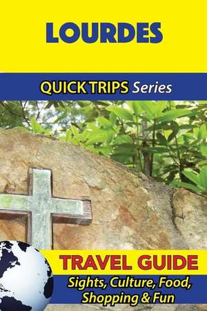 Lourdes Travel Guide (Quick Trips Series) de Crystal Stewart