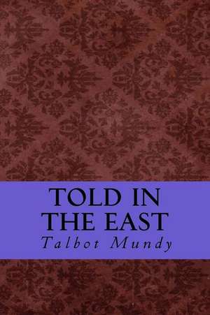 Told in the East de Talbot Mundy