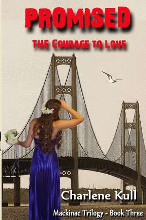 Promised - The Courage to Love de Charlene Kull