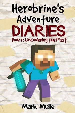 Herobrine's Adventure Diaries (Book 1) de Mark Mulle