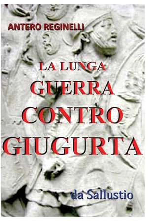 La Lunga Guerra Contro Giugurta de Antero Reginelli