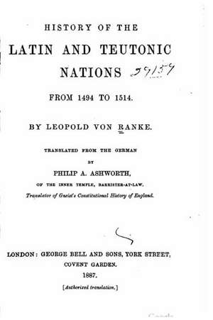 History of the Latin and Teutonic Nations from 1494 to 1514 de Leopold Von Ranke