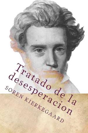 Tratado de La Desesperacion (Spanish Edition) de Soren Kierkegaard