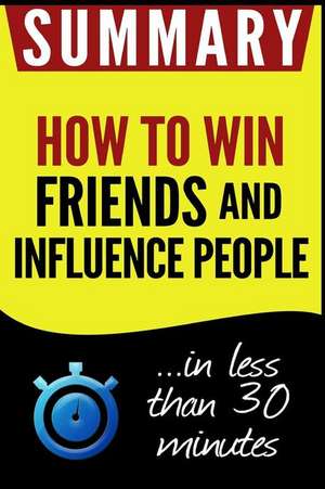 Summary of How to Win Friends and Influence People de Book Summary