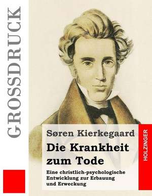 Die Krankheit Zum Tode (Grossdruck) de Soren Kierkegaard