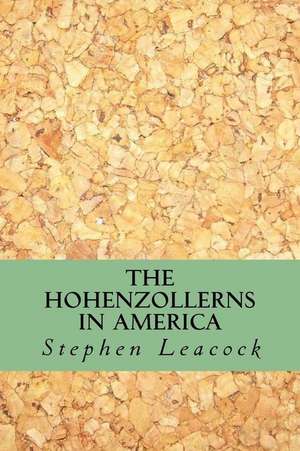 The Hohenzollerns in America de Stephen Leacock