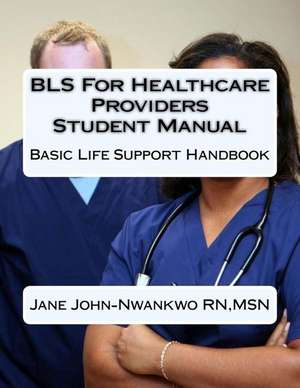 BLS for Healthcare Providers Student Manual de Msn Jane John-Nwankwo Rn