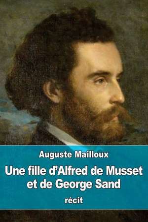 Une Fille D'Alfred de Musset Et de George Sand de Auguste Mailloux