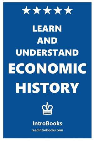 Learn and Understand Economic History de Introbooks